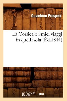 Bild des Verkufers fr La Corsica E I Miei Viaggi in Quell\ isola (Ed.1844) zum Verkauf von moluna