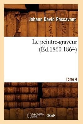 Seller image for Le Peintre-Graveur. Tome 4 (Ed.1860-1864) for sale by moluna