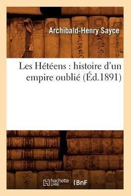 Bild des Verkufers fr Les Heteens: Histoire d\ Un Empire Oublie (Ed.1891) zum Verkauf von moluna
