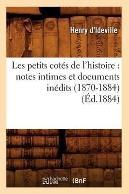 Bild des Verkufers fr Les Petits Cotes de l\ Histoire: Notes Intimes Et Documents Inedits (1870-1884) (Ed.1884) zum Verkauf von moluna