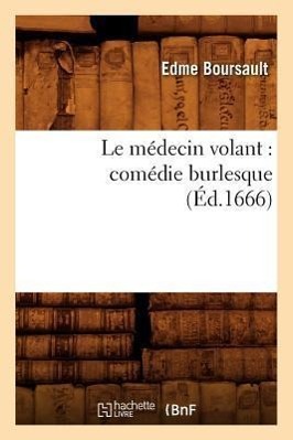 Bild des Verkufers fr Le Medecin Volant: Comedie Burlesque (Ed.1666) zum Verkauf von moluna