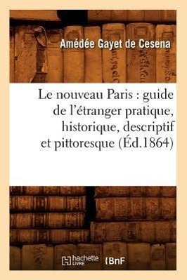 Bild des Verkufers fr Le Nouveau Paris: Guide de l\ Etranger Pratique, Historique, Descriptif Et Pittoresque (Ed.1864) zum Verkauf von moluna