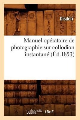 Seller image for Manuel Operatoire de Photographie Sur Collodion Instantane (Ed.1853) for sale by moluna
