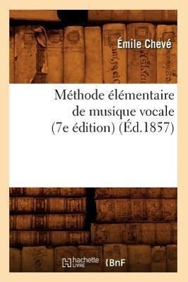 Bild des Verkufers fr Methode Elementaire de Musique Vocale (7e Edition) (Ed.1857) zum Verkauf von moluna