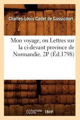 Bild des Verkufers fr Mon Voyage, Ou Lettres Sur La CI-Devant Province de Normandie. 2p (Ed.1798) zum Verkauf von moluna
