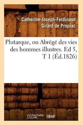Bild des Verkufers fr Plutarque, Ou Abrege Des Vies Des Hommes Illustres. Ed 5, T 1 (Ed.1826) zum Verkauf von moluna