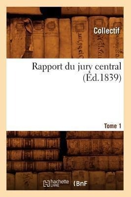 Seller image for Rapport Du Jury Central. Tome 1 (Ed.1839) for sale by moluna