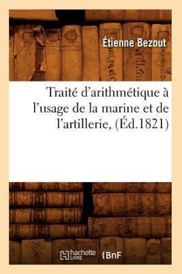 Bild des Verkufers fr Traite d\ Arithmetique A l\ Usage de la Marine Et de l\ Artillerie, (Ed.1821) zum Verkauf von moluna