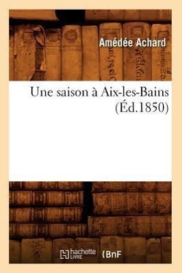 Image du vendeur pour Une Saison A Aix-Les-Bains (Ed.1850) mis en vente par moluna