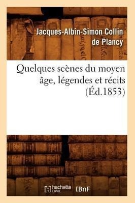 Bild des Verkufers fr Quelques Scenes Du Moyen Age, Legendes Et Recits, (Ed.1853) zum Verkauf von moluna