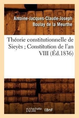 Seller image for Theorie Constitutionnelle de Sieyes Constitution de l\ An VIII (Ed.1836) for sale by moluna