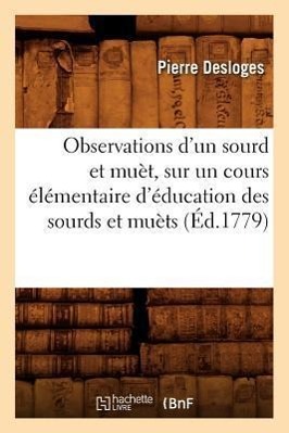 Bild des Verkufers fr Observations d\ Un Sourd Et Muet, Sur Un Cours Elementaire d\ Education Des Sourds Et Muets (Ed.1779) zum Verkauf von moluna