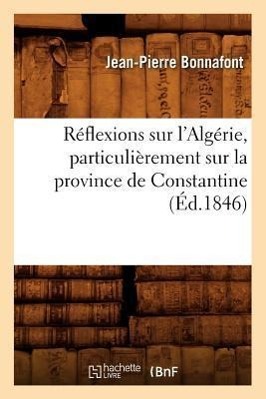 Bild des Verkufers fr Reflexions Sur l\ Algerie, Particulierement Sur La Province de Constantine (Ed.1846) zum Verkauf von moluna