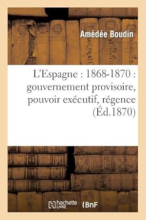 Immagine del venditore per L\ Espagne: 1868-1870: Gouvernement Provisoire, Pouvoir Executif, Regence venduto da moluna
