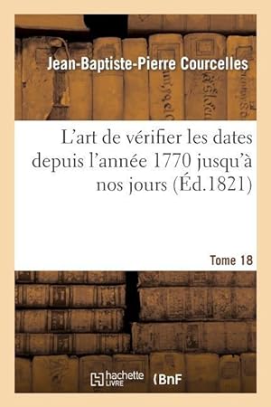 Bild des Verkufers fr L\ Art de Verifier Les Dates Depuis l\ Annee 1770 Jusqu\ a Nos Jours. Tome 18 zum Verkauf von moluna