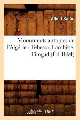 Seller image for Monuments Antiques de l\ Algerie: Tebessa, Lambese, Timgad (Ed.1894) for sale by moluna