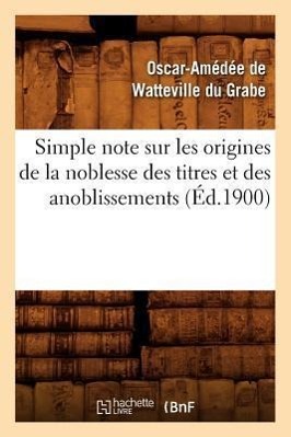 Seller image for Simple Note Sur Les Origines de la Noblesse Des Titres Et Des Anoblissements (Ed.1900) for sale by moluna