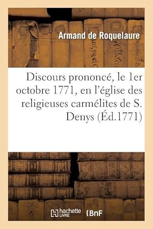 Bild des Verkufers fr Discours Prononce, Le 1er Octobre 1771, En l\ Eglise Des Religieuses Carmelites de S. Denys zum Verkauf von moluna