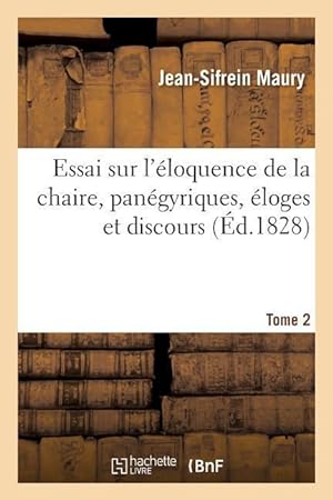 Bild des Verkufers fr Essai Sur l\ Eloquence de la Chaire, Panegyriques, Eloges Et Discours. Tome 2 zum Verkauf von moluna