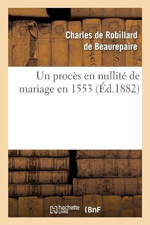 Bild des Verkufers fr Un Proces En Nullite de Mariage En 1553 zum Verkauf von moluna