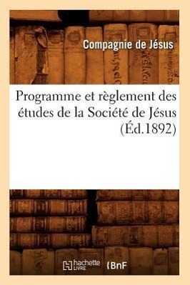 Bild des Verkufers fr Programme Et Reglement Des Etudes de la Societe de Jesus (Ed.1892) zum Verkauf von moluna