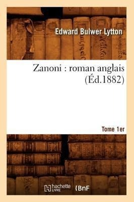 Bild des Verkufers fr Zanoni: Roman Anglais. Tome 1er (Ed.1882) zum Verkauf von moluna