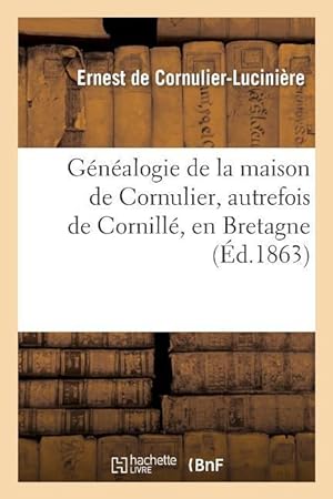 Bild des Verkufers fr Genealogie de la Maison de Cornulier, Autrefois de Cornille, En Bretagne zum Verkauf von moluna