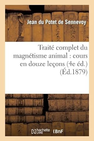 Bild des Verkufers fr Traite Complet Du Magnetisme Animal: Cours En Douze Lecons (4e Ed.) zum Verkauf von moluna