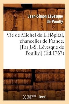 Imagen del vendedor de Vie de Michel de l\ Hopital, Chancelier de France. [Par J.-S. Levesque de Pouilly.] (Ed.1767) a la venta por moluna