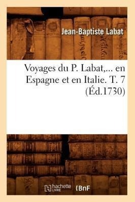 Bild des Verkufers fr Voyages Du P. Labat, En Espagne Et En Italie. Tome 7 (Ed.1730) zum Verkauf von moluna