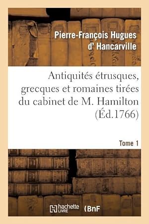 Bild des Verkufers fr Antiquites Etrusques, Grecques Et Romaines Tirees Du Cabinet de M. Hamilton. Tome 1 zum Verkauf von moluna