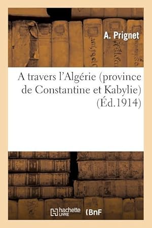 Bild des Verkufers fr A Travers l\ Algerie (Province de Constantine Et Kabylie) zum Verkauf von moluna