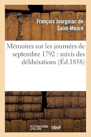 Bild des Verkufers fr Memoires Sur Les Journees de Septembre 1792: Suivis Des Deliberations Prises Par La Commune zum Verkauf von moluna