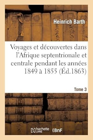 Image du vendeur pour Voyages Et Decouvertes Dans l\ Afrique Septentrionale Et Centrale. Tome 3 mis en vente par moluna