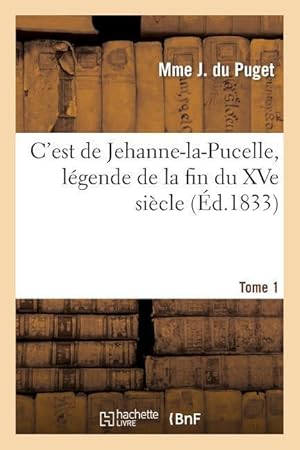 Bild des Verkufers fr C\ Est de Jehanne-La-Pucelle, Legende de la Fin Du Xve Siecle. Tome 1 zum Verkauf von moluna