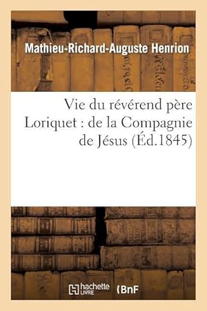 Bild des Verkufers fr Vie Du Reverend Pere Loriquet: de la Compagnie de Jesus: Ecrite d\ Apres Sa Correspondance zum Verkauf von moluna