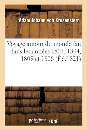 Bild des Verkufers fr Voyage Autour Du Monde Fait Dans Les Annees 1803, 1804, 1805 Et 1806 Par Les Ordres de Sa Majeste zum Verkauf von moluna
