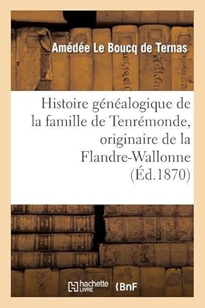 Seller image for Histoire Genealogique de la Famille de Tenremonde, Originaire de la Flandre-Wallonne, 1268 A 1864 for sale by moluna