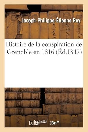 Bild des Verkufers fr Histoire de la Conspiration de Grenoble En 1816, Avec Un Fac-Simile Des Dernieres Lignes Ecrites zum Verkauf von moluna