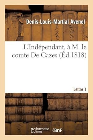 Bild des Verkufers fr L\ Independant, A M. Le Comte de Cazes. 1re Lettre zum Verkauf von moluna