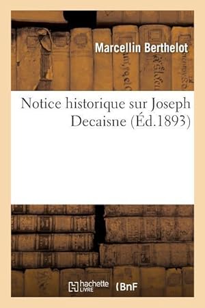 Bild des Verkufers fr Notice Historique Sur Joseph Decaisne: Lue Dans La Seance Publique Annuelle Du 18 Decembre 1893 zum Verkauf von moluna