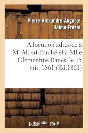 Imagen del vendedor de Allocution Adressee A M. Albert Porche Et A Mlle Clementine Banes, Le 15 Juin 1861, Au Moment a la venta por moluna