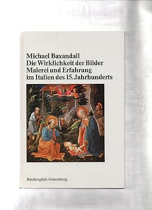 Die Wirklichkeit der Bilder : Malerei u. Erfahrung im Italien d. 15. Jh. Aus d. Engl. von Hans-Gü...