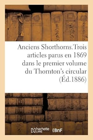 Bild des Verkufers fr Anciens Shorthorns, Traduction d\ Articles Parus En 1869 Dans Le 1er Volume Du Thornton\ s Circular zum Verkauf von moluna