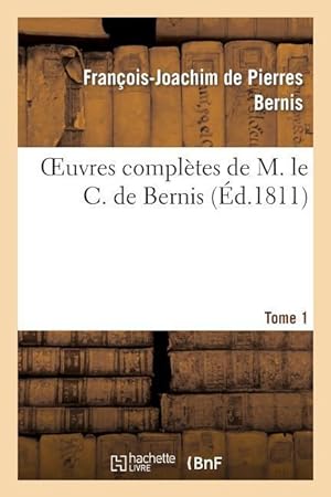 Bild des Verkufers fr Oeuvres Complettes de M. Le C. de Bernis. Tome 1 zum Verkauf von moluna