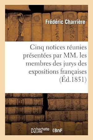 Bild des Verkufers fr Cinq Notices Reunies Presentees Par MM. Les Membres Des Jurys Des Expositions Francaises zum Verkauf von moluna