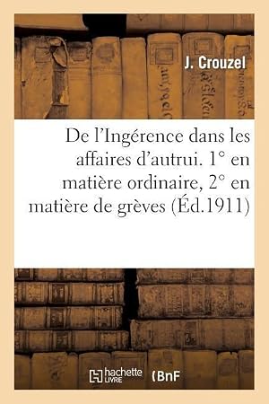 Seller image for de l\ Ingerence Dans Les Affaires d\ Autrui. 1 Degrees En Matiere Ordinaire, 2 Degrees En Matiere de Greves for sale by moluna
