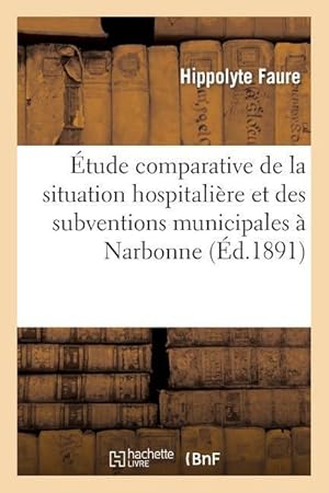 Bild des Verkufers fr Etude Comparative de la Situation Hospitaliere Et Des Subventions Municipales A Narbonne zum Verkauf von moluna