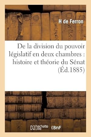 Bild des Verkufers fr de la Division Du Pouvoir Legislatif En Deux Chambres: Histoire Et Theorie Du Senat zum Verkauf von moluna