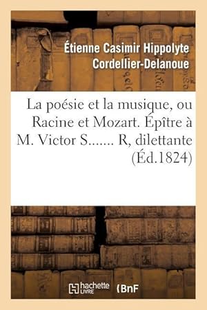 Bild des Verkufers fr La Poesie Et La Musique, Ou Racine Et Mozart. Epitre A M. Victor S. R, Dilettante zum Verkauf von moluna